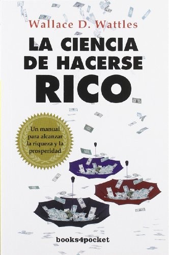 La Ciencia de Hacerse Rico. Wallace D. Wattles