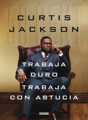 50 Cent: trabaja duro, trabaja con astucia